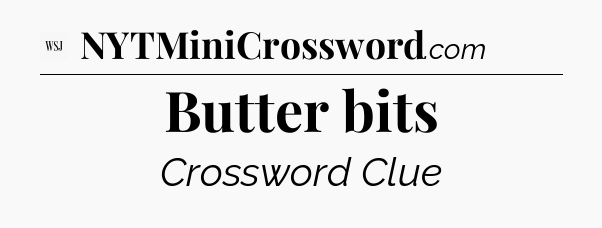 Butter bits - WSJ Crossword