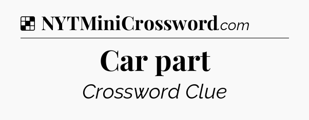 Solution: Car part - NYT Crossword