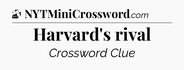 Harvard's rival - Daily Themed Classic Crossword