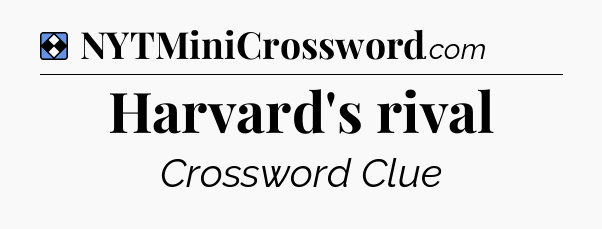 Solution: Harvard's rival - NYT Mini Crossword