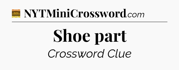 Shoe part - Eugene Sheffer Crossword