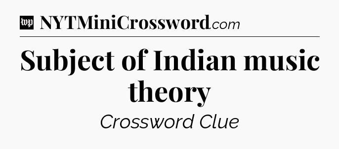 Subject of Indian music theory Crossword Clue