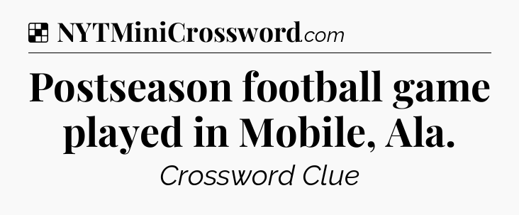 Solution: Postseason football game played in Mobile, Ala - NYT Crossword