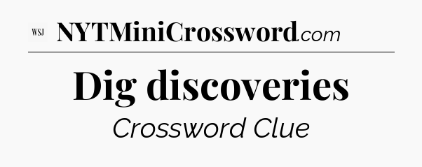 Dig discoveries - WSJ Crossword