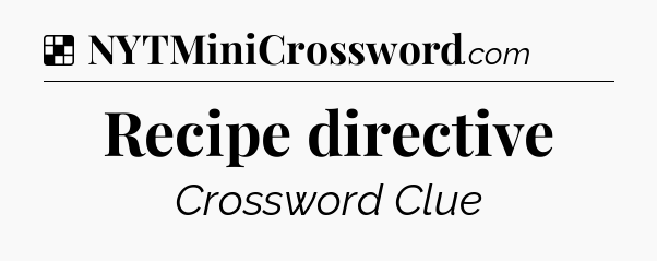 Solution: Recipe directive - NYT Crossword