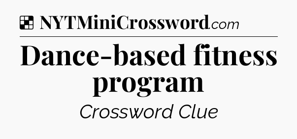 Solution: Dance-based fitness program - NYT Crossword