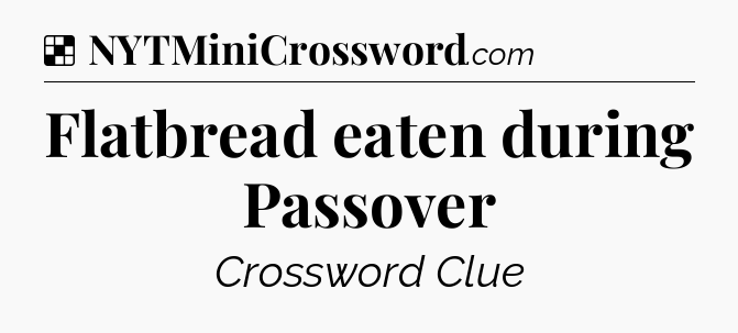 Solution: Flatbread eaten during Passover - NYT Crossword