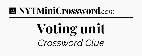 Voting unit - LA Times Crossword