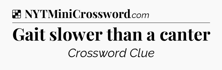 Solution: Gait slower than a canter - NYT Crossword