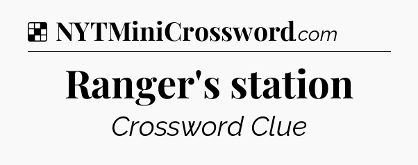 Solution: Ranger's station - NYT Crossword