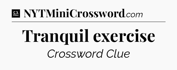 Tranquil exercise - LA Times Crossword