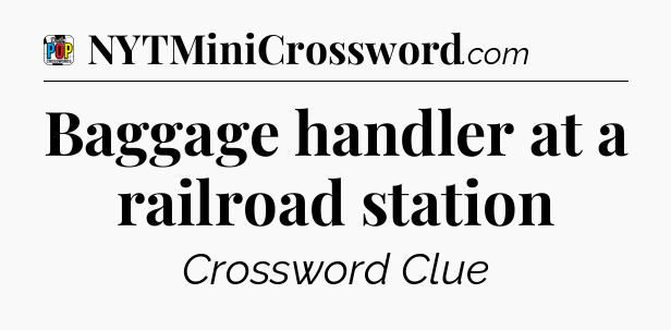 Baggage handler at a railroad station Crossword Clue