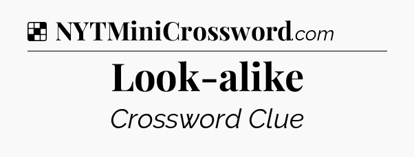 Solution: Look-alike - NYT Crossword
