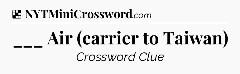 Solution: ___ Air (carrier to Taiwan) - NYT Crossword