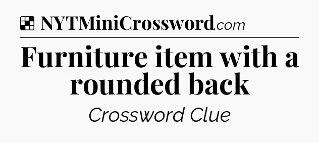 Solution: Furniture item with a rounded back - NYT Crossword