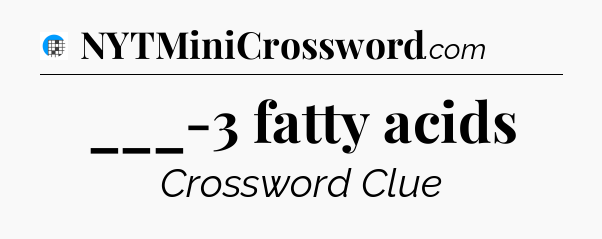 ___-3 fatty acids Crossword Clue