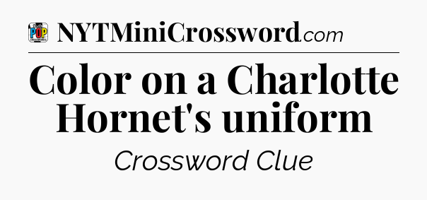 Color on a Charlotte Hornet's uniform Crossword Clue