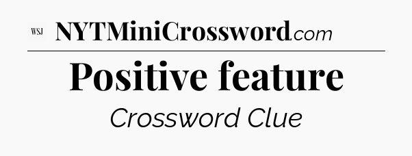 Positive feature - WSJ Crossword