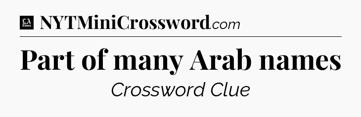 Part of many Arab names - LA Times Crossword