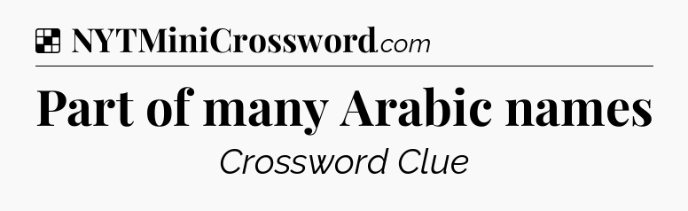 Solution: Part of many Arabic names - NYT Crossword