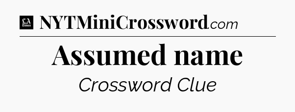 Assumed name - LA Times Crossword