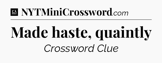 Made haste, quaintly - LA Times Crossword