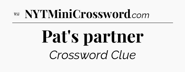 Pat's partner - WSJ Crossword