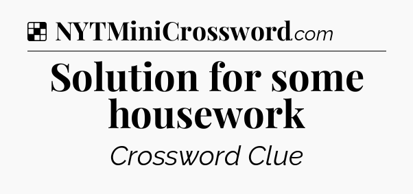 Solution: Solution for some housework - NYT Crossword