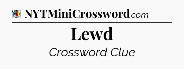Lewd Crossword Clue