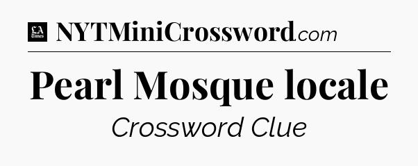 Pearl Mosque locale - LA Times Crossword