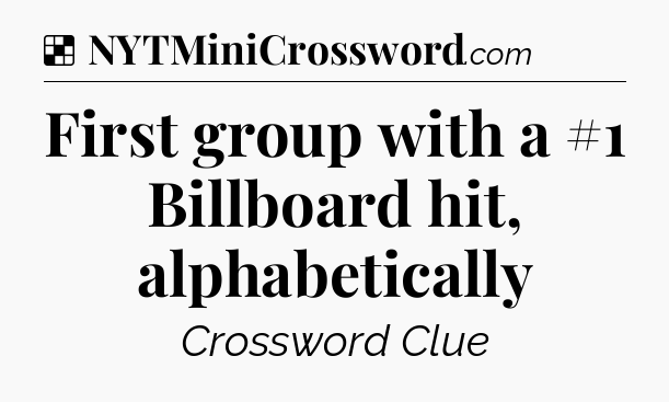 Solution: First group with a #1 Billboard hit, alphabetically - NYT Crossword