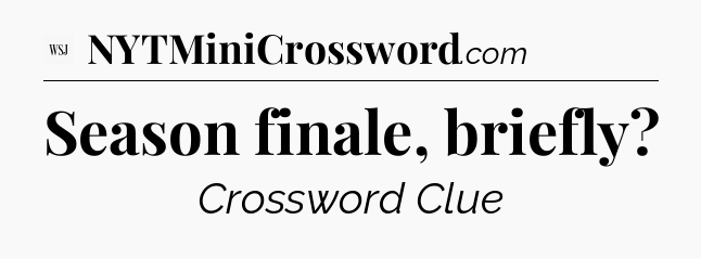 Season finale, briefly - WSJ Crossword