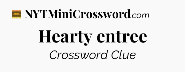 Hearty entree - Eugene Sheffer Crossword