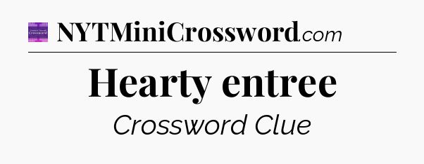 Hearty entree - Thomas Joseph Crossword