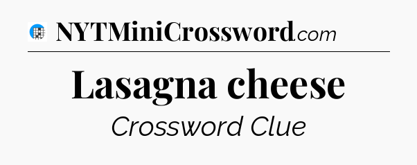 Lasagna cheese Crossword Clue