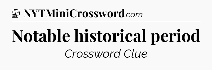 Notable historical period - Daily Themed Classic Crossword