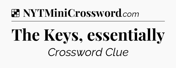 Solution: The Keys, essentially - NYT Crossword