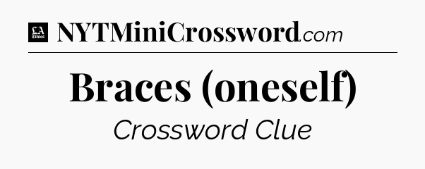 Braces (oneself) - LA Times Crossword