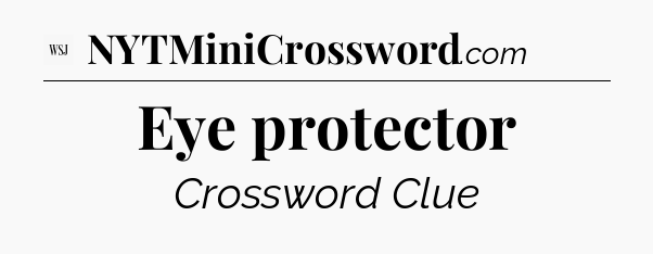 Eye protector - WSJ Crossword