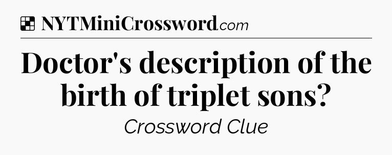 Solution: Doctor's description of the birth of triplet sons - NYT Crossword