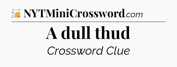 A dull thud - 7 Little Words