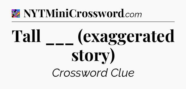 Tall ___ (exaggerated story) Crossword Clue