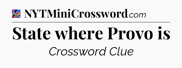 State where Provo is Crossword Clue