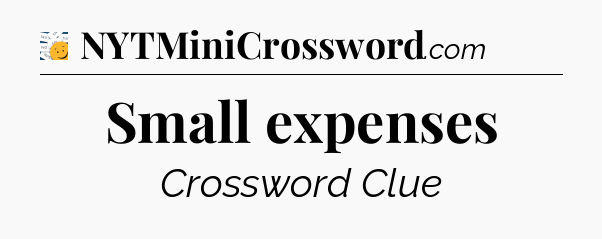 Small expenses - 7 Little Words