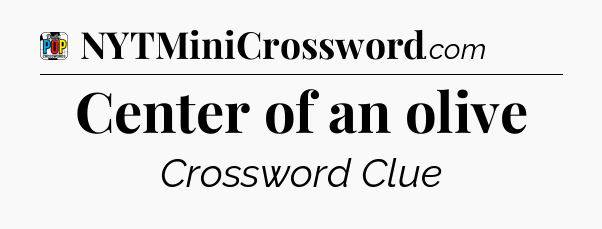 Center of an olive Crossword Clue