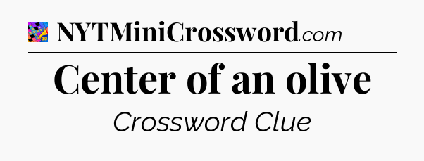 Center of an olive Crossword Clue