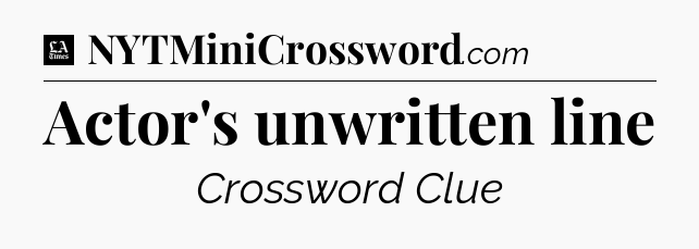 Actor's unwritten line - LA Times Crossword