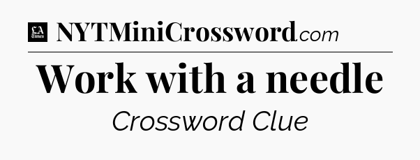 Work with a needle - LA Times Crossword