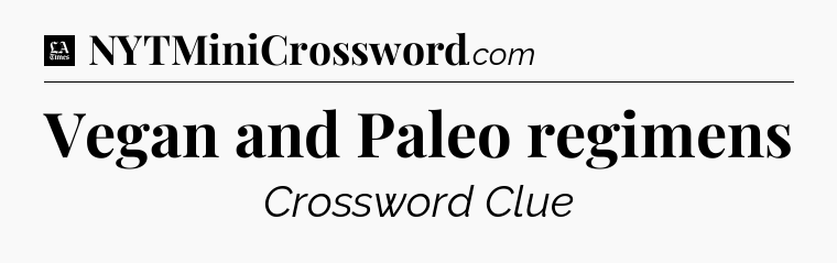 Vegan and Paleo regimens - LA Times Crossword