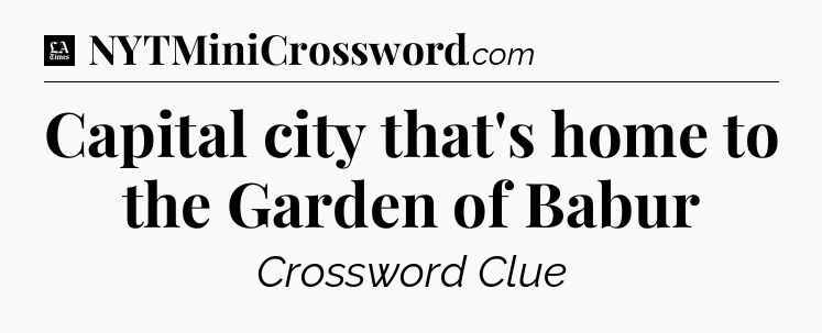 Capital city that's home to the Garden of Babur - LA Times Crossword